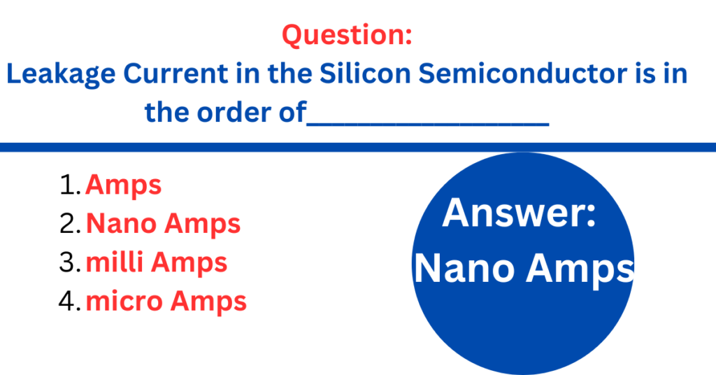 leakage-current-in-the-silicon-semiconductor-is-in-the-order-of 